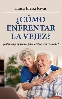 ¿Cómo enfrentar la vejez? - Rivas, Luisa Elena