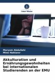 Akkulturation und Ernährungsgewohnheiten bei internationalen Studierenden an der EMU