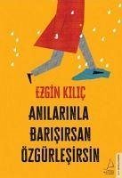 Anilarinla Barisirsan Özgürlesirsin - Kilic, Ezgin Anilarinla Barisirsan Özgürlesirsin - Kilic, Ezgin