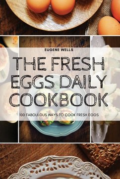 The Fresh Eggs Daily Cookbook - Eugene Wells