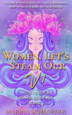 Women, Let's Steam Our V! (Ignite Your Inner Goddess, #4) (eBook, ePUB) - Schroeder, Marina