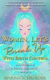 Women, Let's Break Up With Birth Control! (Ignite Your Inner Goddess, #3) (eBook, ePUB)