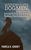 Werewolves, Dogmen, and Other Shapeshifters Stalking North America (eBook, ePUB)