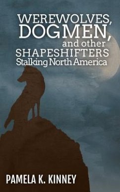 Werewolves, Dogmen, and Other Shapeshifters Stalking North America (eBook, ePUB) - Kinney, Pamela