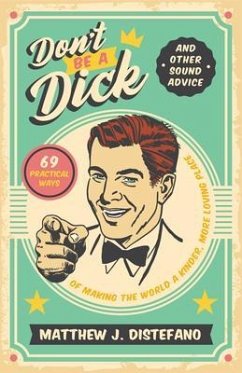 Don't Be a Dick and Other Sound Advice (eBook, ePUB) - Distefano, Matthew J