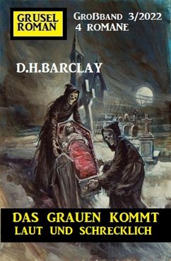 Das Grauen kommt laut und schrecklich: Gruselroman Großband 4 Romane 3/2022 (eBook, ePUB) - Barclay, D. H.