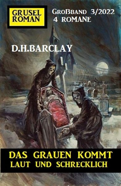 Das Grauen kommt laut und schrecklich: Gruselroman Großband 4 Romane 3/2022 (eBook, ePUB)