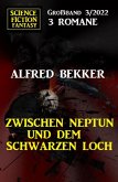 Zwischen Neptun und dem Schwarzen Loch: Science Fiction Fantasy Großband 3 Romane 3/2022 (eBook, ePUB)