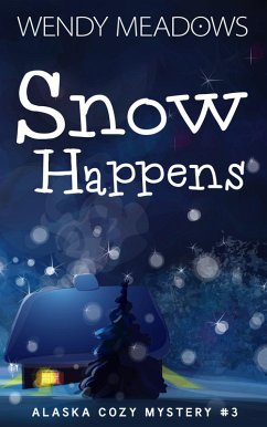 Snow Happens (Alaska Cozy Mystery, #3) (eBook, ePUB) - Meadows, Wendy