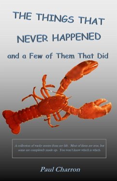 The Things That Never Happened and a Few of Them That Did (eBook, ePUB) - Charron, Paul