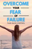 Overcome Your Fear Of Failure (Self Help, #5) (eBook, ePUB)