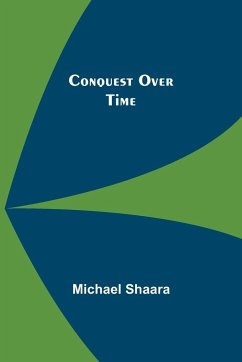 Conquest Over Time - Shaara, Michael