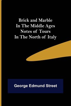 Brick and Marble in the Middle Ages - Edmund Street, George