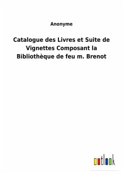 Catalogue des Livres et Suite de Vignettes Composant la Bibliothèque de feu m. Brenot