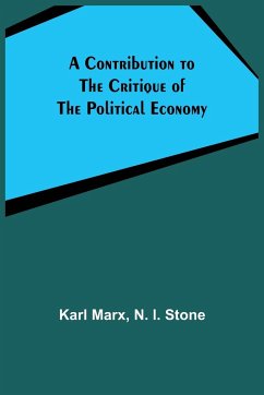 A Contribution to The Critique Of The Political Economy - Marx, Karl; I. Stone, N.