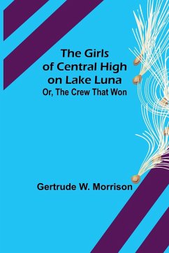 The Girls of Central High on Lake Luna; Or, The Crew That Won - W. Morrison, Gertrude