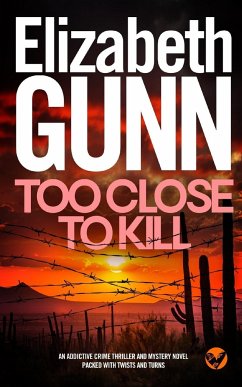 TOO CLOSE TO KILL an addictive crime thriller and mystery novel packed with twists and turns - Gunn, Elizabeth