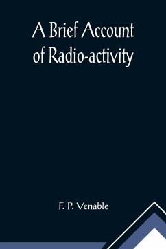 A Brief Account of Radio-activity - P. Venable, F.