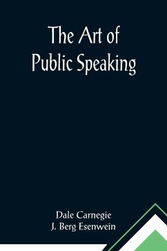 The Art of Public Speaking - Berg Esenwein, J.; Carnegie, Dale