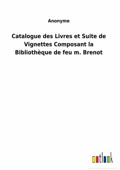 Catalogue des Livres et Suite de Vignettes Composant la Bibliothèque de feu m. Brenot - Anonyme