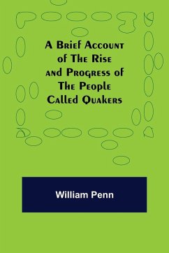 A Brief Account of the Rise and Progress of the People Called Quakers - Penn, William