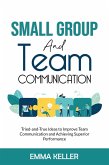 Small Group and Team Communication. Tried-and-True Ideas to Improve Team Communication and Achieving Superior Performance (eBook, ePUB)