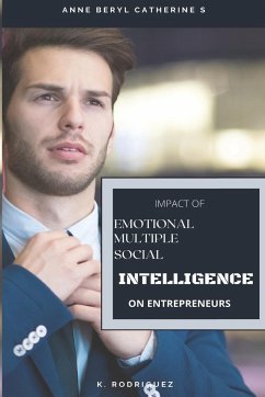 Impact Of Emotional Intelligence, Multiple Intelligence And Social Intelligence On Entrepreneurs - Beryl Catherine S., Anne