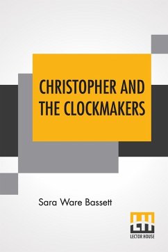 Christopher And The Clockmakers - Bassett, Sara Ware