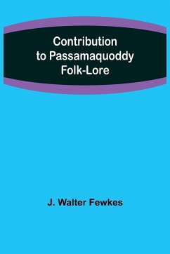 Contribution to Passamaquoddy Folk-Lore - Walter Fewkes, J.