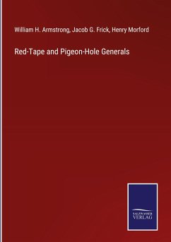 Red-Tape and Pigeon-Hole Generals - Armstrong, William H.; Frick, Jacob G.; Morford, Henry