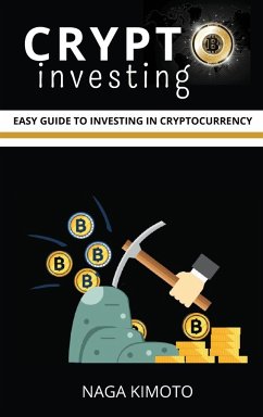 Crypto Investing: Easy Guide To Investing In Cryptocurrency for Beginners - Kimoto, Naga