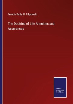 The Doctrine of Life Annuities and Assurances - Baily, Francis; Filipowski, H.