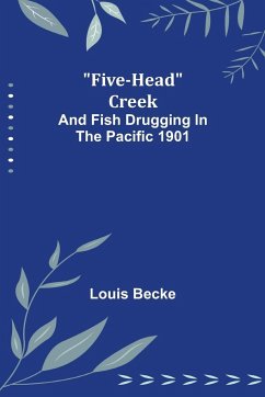 Five-Head Creek; and Fish Drugging In The Pacific 1901 - Becke, Louis