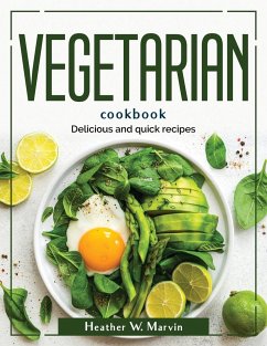Vegetarian cookbook: Delicious and quick recipes - Heather W Marvin