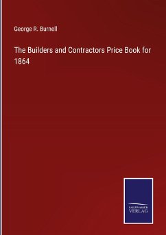 The Builders and Contractors Price Book for 1864 - Burnell, George R.