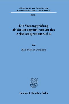 Die Vorrangprüfung als Steuerungsinstrument des Arbeitsmigrationsrechts. - Uznanski, Julia
