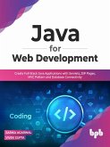Java for Web Development: Create Full-Stack Java Applications with Servlets, JSP Pages, MVC Pattern and Database Connectivity (eBook, ePUB)