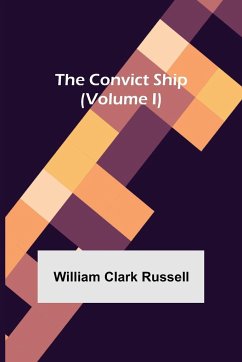 The Convict Ship (Volume I) - Clark Russell, William