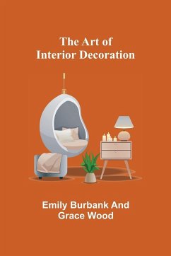 The Art of Interior Decoration - Burbank, Emily; Wood, Grace