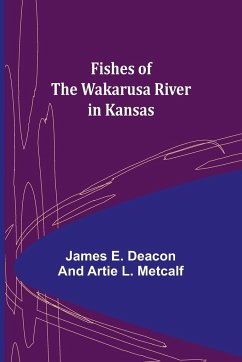 Fishes of the Wakarusa River in Kansas - E. Deacon Artie L. Metcalf, James
