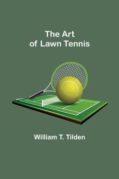 The Art of Lawn Tennis - T. Tilden, William