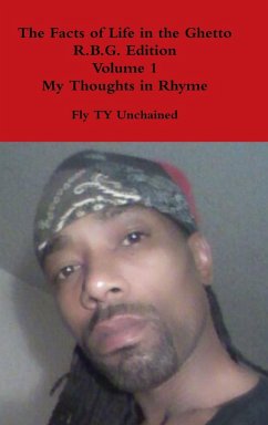 The Facts of Life in the Ghetto R.B.G. Edition Volume 1 My Thoughts in Rhyme - Unchained, Fly Ty