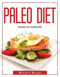 Paleo Diet: Recipes For healthy life - Michael a Rhoades