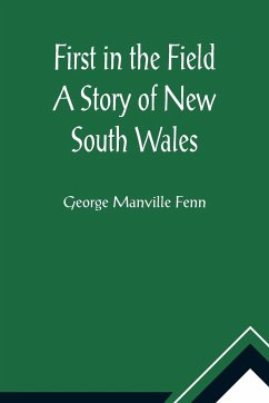 First in the Field A Story of New South Wales - Manville Fenn, George