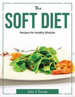 The Soft diet: Recipes for healthy lifestyle - Julia J Goudy