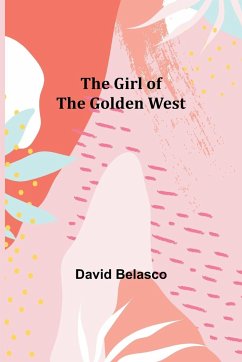 The Girl of the Golden West - Belasco, David