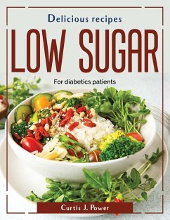 Delicious recipes low sugar: For diabetics patients - Curtis J Power