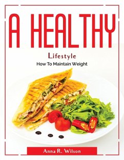 A Healthy Lifestyle: How To Maintain Weight - Anna R Wilson