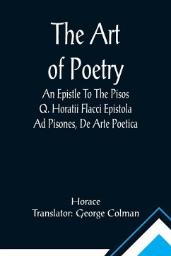 The Art Of Poetry An Epistle To The Pisos Q. Horatii Flacci Epistola Ad Pisones, De Arte Poetica. - Horace