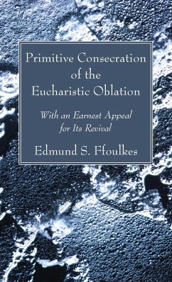 Primitive Consecration of the Eucharistic Oblation - Ffoulkes, Edmund S.